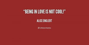 quote-Alice-Englert-being-in-love-is-not-cool-157592.png