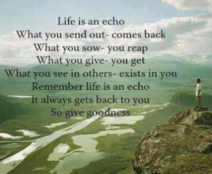 ... you send out comes back what you sow you reap what you give you get