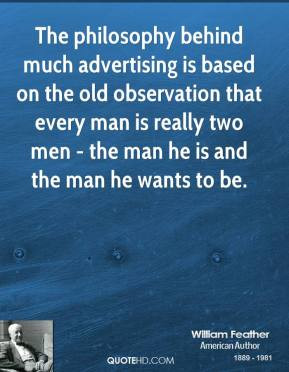 The philosophy behind much advertising is based on the old observation ...