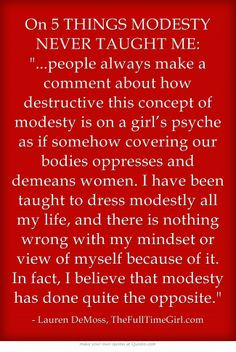 ... dress modestly all my life, and there is nothing wrong with my mindset