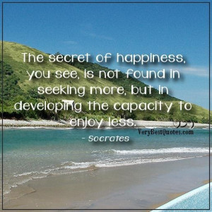 Quotes about happiness the secret of happiness you see is not found in ...