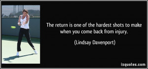 ... shots to make when you come back from injury. - Lindsay Davenport