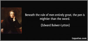 Beneath the rule of men entirely great, the pen is mightier than the ...