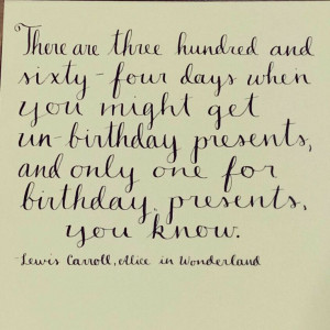 Jan 5, 2014 Alice in Wonderland un-birthday quote!