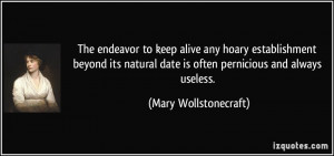 ... date is often pernicious and always useless. - Mary Wollstonecraft