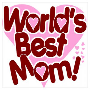 CafePress > Wall Art > Posters > World's BEST Mom! Poster
