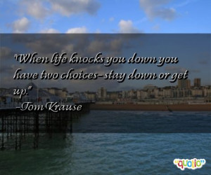 When life knocks you down you have