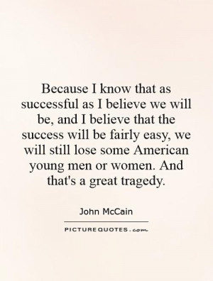 believe we will be, and I believe that the success will be fairly easy ...