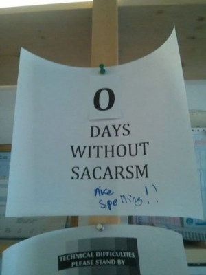 Zero days without sarcasm…LOL LOL SARCASTIC IS MY MIDDLE NAME
