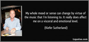 ... does affect me on a visceral and emotional level. - Kiefer Sutherland
