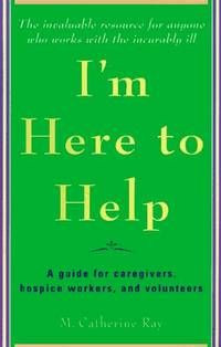 ... Guide For Caregivers, Hospice Workers, And Volunteers By Catherine Ray