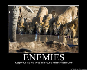 enemies demotivational poster keep your friends close and your enemies ...