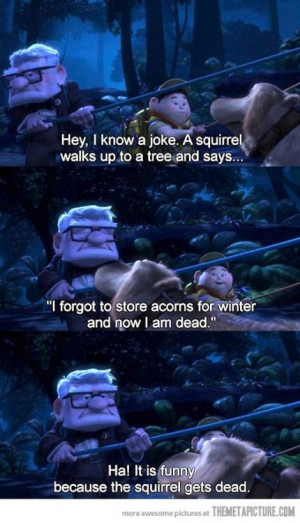 oh, Doug...The joke about the squirrel never gets old!!