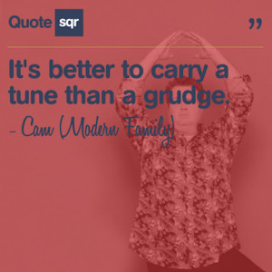 Better To Carry A Tune Than Grudge Cam Modern Family Quotesqr