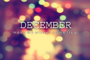 December, please make my wishes come true!