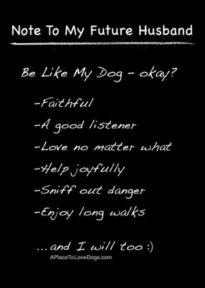 To My Future Husband: Be Like My Dog - Okay?