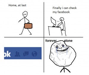 Forever Alone. Sad. But True.