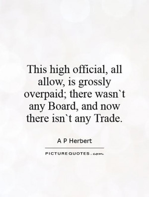 This high official, all allow, is grossly overpaid; there wasn`t any ...