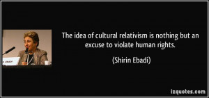 The idea of cultural relativism is nothing but an excuse to violate ...