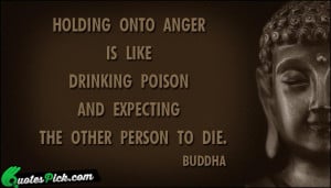 Holding Onto Anger Is Like Quote by Buddha @ Quotespick.com