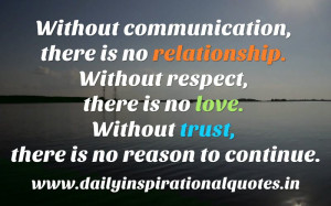 is no relationship. Without respect, there is no love. Without trust ...