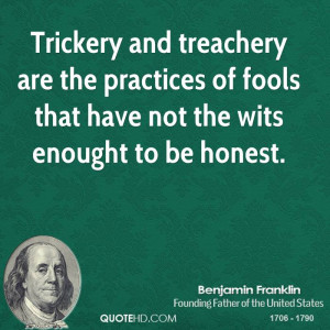 Trickery and treachery are the practices of fools that have not the ...