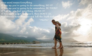Everything. If you say you're going to do something, DO IT! If you say ...