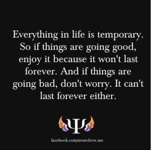 Everything in life is temporary