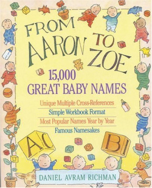 ... “From Aaron to Zoe: 15,000 Great Baby Names” as Want to Read