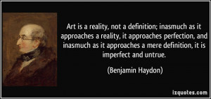 Art is a reality, not a definition; inasmuch as it approaches a ...