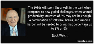 ... will be needed to bring that percentage up to 8% or 9%. - Jack Welch