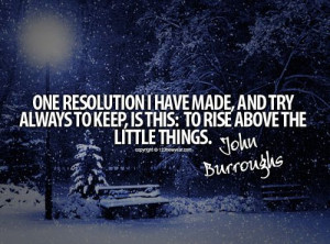 One resolution I have made, and try to always keep, is this : To rise ...