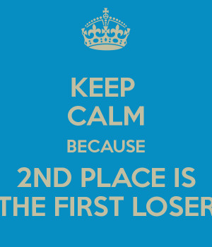 Second Place Is The First Loser Keep calm because 2nd place is