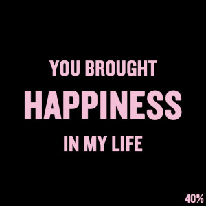 Short Love Quotes 14: “YOU BROUGHT HAPPINESS IN MY LIFE”