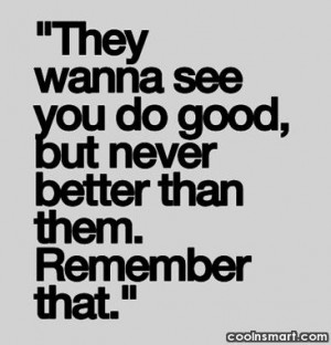 Competition Quote: They wanna see you do good, but...