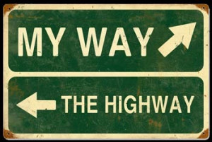 NOTE: The actual quote is actually, “It’s my way or the highway ...