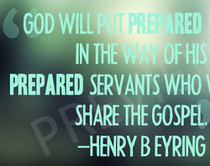 Missionary Quote Henry Eyring God W ill Put Prepared People in way ...