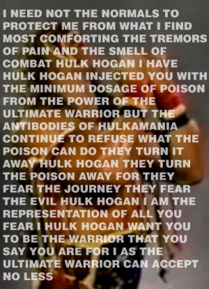 Poison injected / be the Warrior, Hogan / I can accept no less