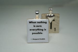 Margaret Drabble (Quote) When nothing is sure, everything is possible ...