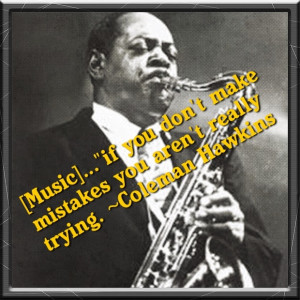 ... don t make mistakes you aren t really trying coleman hawkins # quotes