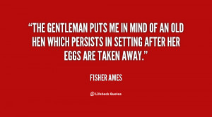 The gentleman puts me in mind of an old hen which persists in setting ...
