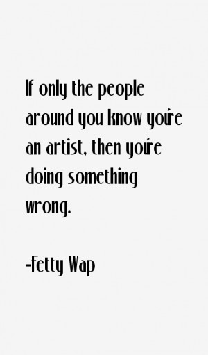 If only the people around you know you're an artist, then you're doing ...