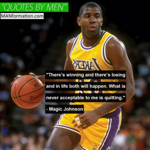 ... . What is never acceptable to me is quitting.” – Magic Johnson