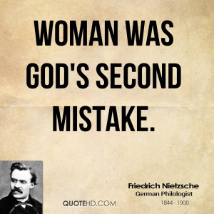 Woman was God's second mistake.