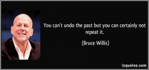 You can't undo the past but you can certainly not repeat it. - Bruce ...