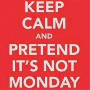 keep calm, funny monday quotes