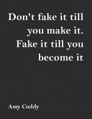 Fake It Til You Become It Amy Cuddy S