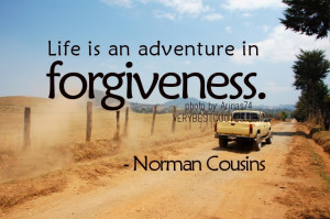 forgiveness quotes - Life is an adventure in forgiveness - Norman ...
