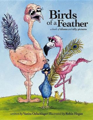 Birds of a Feather: A Book of Idioms and Silly Pictures