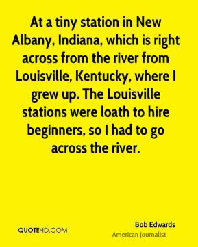 Bob Edwards - At a tiny station in New Albany, Indiana, which is right ...